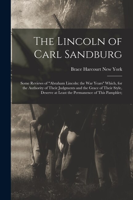 The Lincoln of Carl Sandburg; Some Reviews of "Abraham Lincoln by Harcourt Brace New York, Paperback | Indigo Chapters