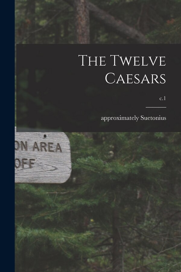 The Twelve Caesars; c.1 by Approximately 69-Approxima Suetonius, Paperback | Indigo Chapters