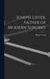 Joseph Lister Father of Modern Surgery by Rhoda Truax, Hardcover | Indigo Chapters