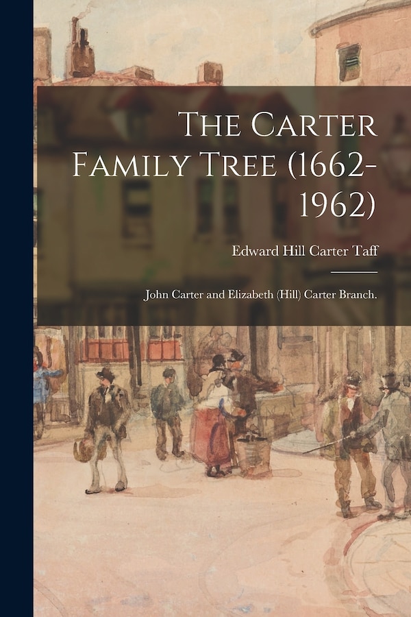 The Carter Family Tree (1662-1962) by Edward Hill Carter 1926- Taff, Paperback | Indigo Chapters