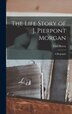 The Life Story of J. Pierpont Morgan [microform] by Carl B 1875 Hovey, Hardcover | Indigo Chapters