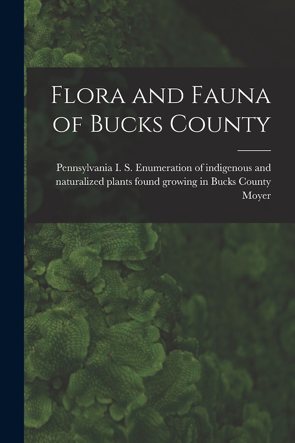 Flora and Fauna of Bucks County by I S Enumeration of Indigenou Moyer, Paperback | Indigo Chapters