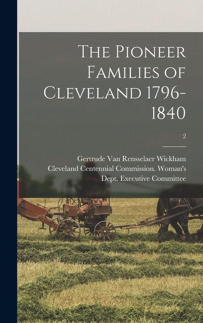 The Pioneer Families of Cleveland 1796-1840; 2 by Gertrude Van Rensselaer B Wickham, Hardcover | Indigo Chapters