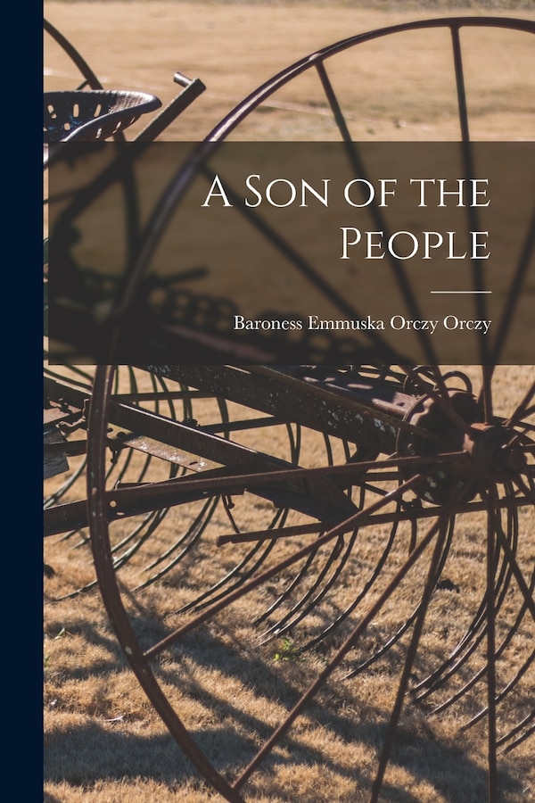 A Son of the People by Emmuska Orczy, Paperback | Indigo Chapters