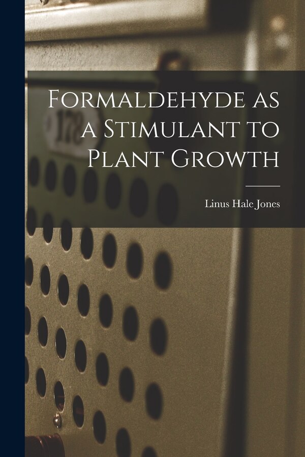 Formaldehyde as a Stimulant to Plant Growth by Linus Hale Jones, Paperback | Indigo Chapters