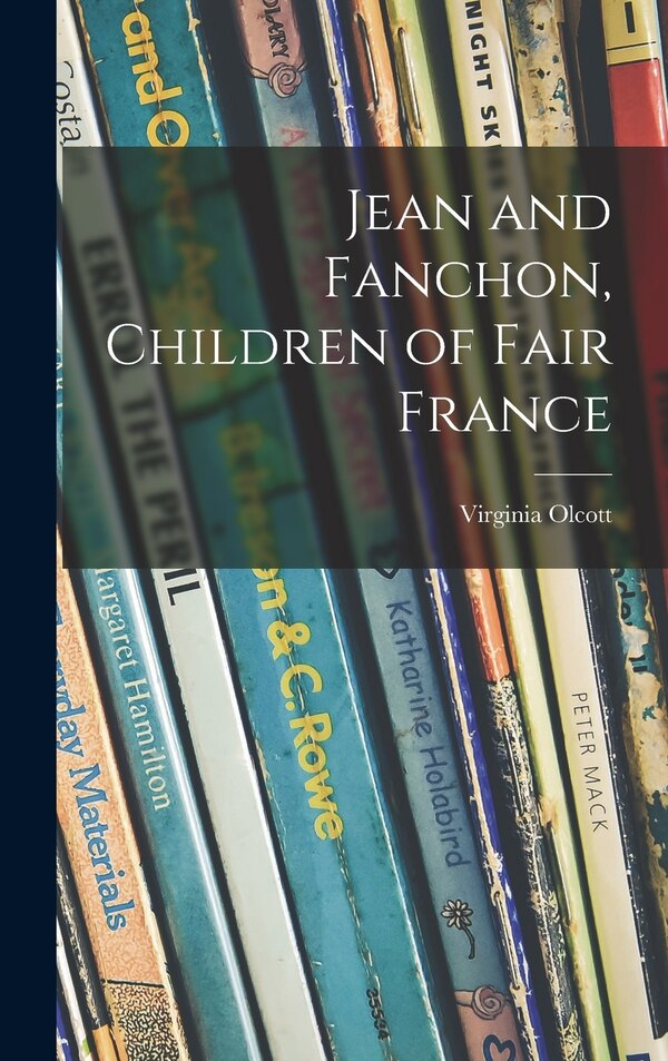 Jean and Fanchon Children of Fair France by Virginia Olcott, Hardcover | Indigo Chapters