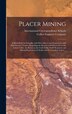 Placer Mining [microform] by International Correspondence Schools, Hardcover | Indigo Chapters