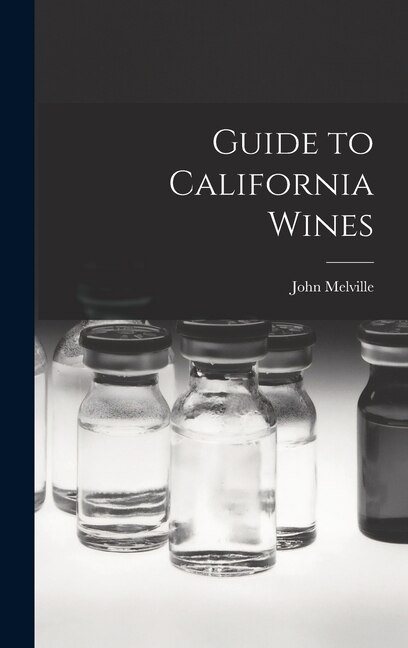 Guide to California Wines by John 1903- Melville, Hardcover | Indigo Chapters