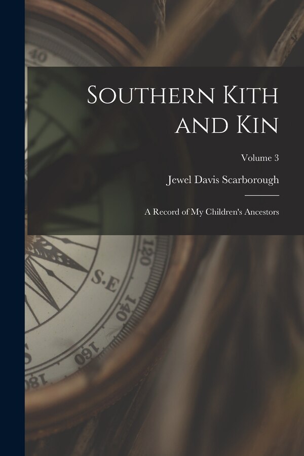 Southern Kith and Kin; a Record of My Children's Ancestors; Volume 3 by Jewel Davis 1887-1968 Scarborough, Paperback | Indigo Chapters
