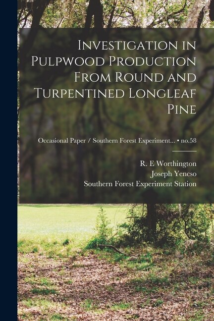 Investigation in Pulpwood Production From Round and Turpentined Longleaf Pine; no.58 by Joseph Yencso, Paperback | Indigo Chapters