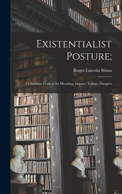Existentialist Posture; by Roger Lincoln Shinn, Hardcover | Indigo Chapters