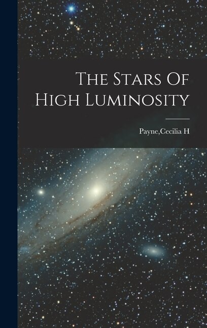 The Stars Of High Luminosity by Cecilia H Payne, Hardcover | Indigo Chapters