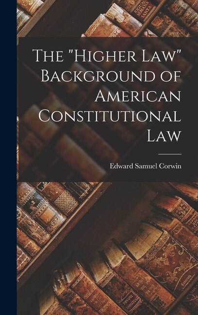 higher Law by Edward Samuel 1878-1963 Corwin, Hardcover | Indigo Chapters