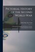 Pictorial History of the Second World War; a Photographic Record of All Theaters of Action Chronologically Arranged; 3 by W H Wise New York