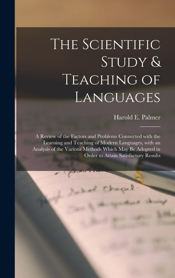 The Scientific Study & Teaching of Languages; a Review of the Factors and Problems Connected With the Learning and Teaching of Modern