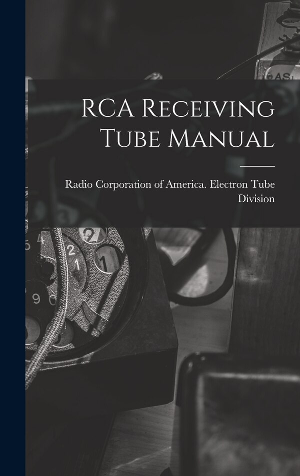 RCA Receiving Tube Manual by Radio Corporation of America Electro, Hardcover | Indigo Chapters