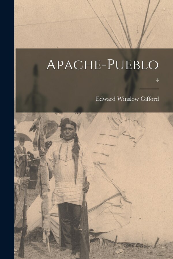 Apache-Pueblo; 4 by Edward Winslow 1887- Gifford, Paperback | Indigo Chapters