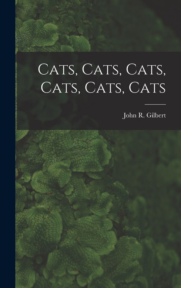 Cats Cats Cats Cats Cats Cats by John R (John Raphael) Gilbert, Hardcover | Indigo Chapters