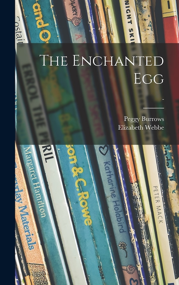 The Enchanted Egg; by Peggy Burrows, Hardcover | Indigo Chapters