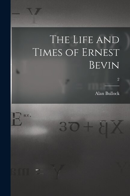 The Life and Times of Ernest Bevin; 2 by Alan 1914- Bullock, Paperback | Indigo Chapters