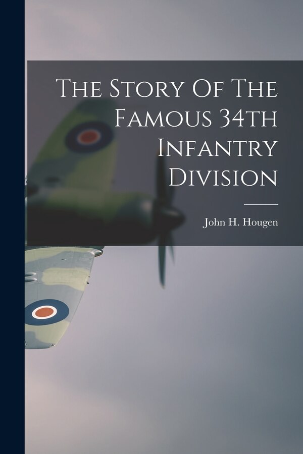 The Story Of The Famous 34th Infantry Division by John H 1900- Hougen, Paperback | Indigo Chapters