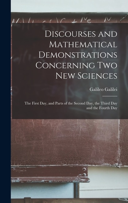 Discourses and Mathematical Demonstrations Concerning Two New Sciences by Galileo 1564-1642 Galilei, Hardcover | Indigo Chapters