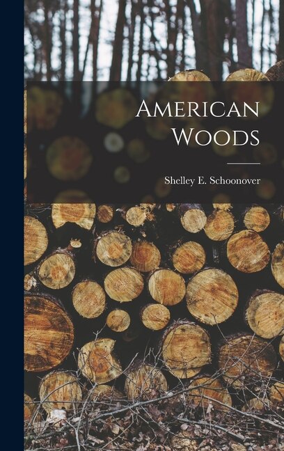 American Woods by Shelley E 1886- Schoonover, Hardcover | Indigo Chapters