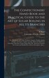 The Confectioners' Hand-book and Practical Guide to the Art of Sugar Boiling in All Its Branches by E Skuse