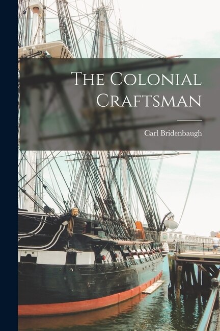 The Colonial Craftsman by Carl Bridenbaugh, Paperback | Indigo Chapters