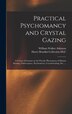 Practical Psychomancy and Crystal Gazing by William Walker 1862-1932 Atkinson, Hardcover | Indigo Chapters