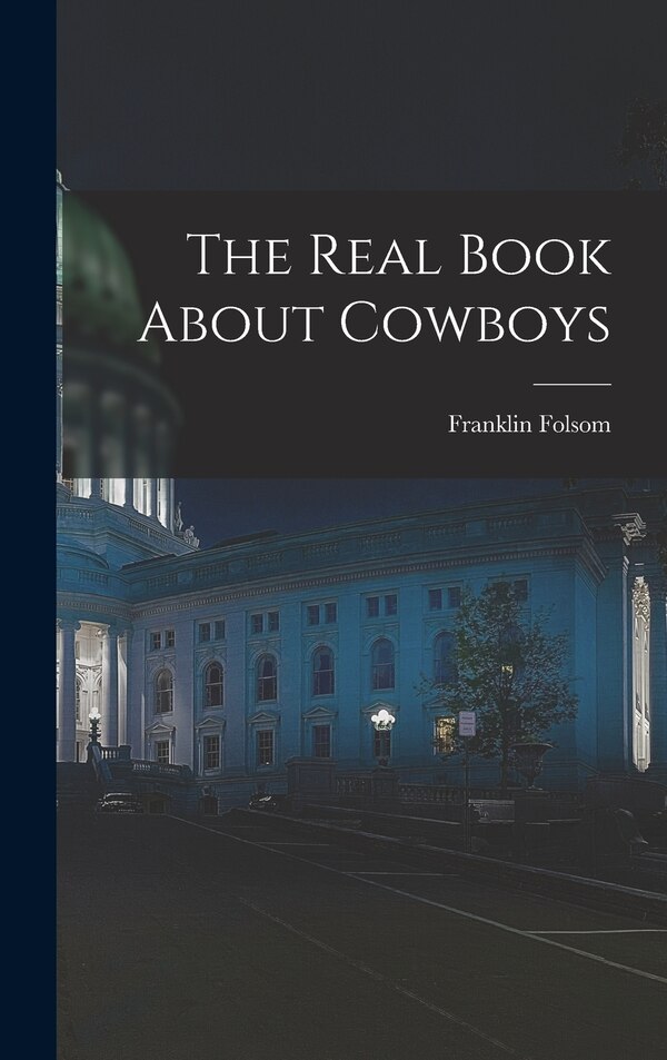 The Real Book About Cowboys by Franklin 1907-1995 Folsom, Hardcover | Indigo Chapters