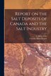 Report on the Salt Deposits of Canada and the Salt Industry [microform] by L Heber (Lionel Heber) B 1883 Cole, Paperback | Indigo Chapters