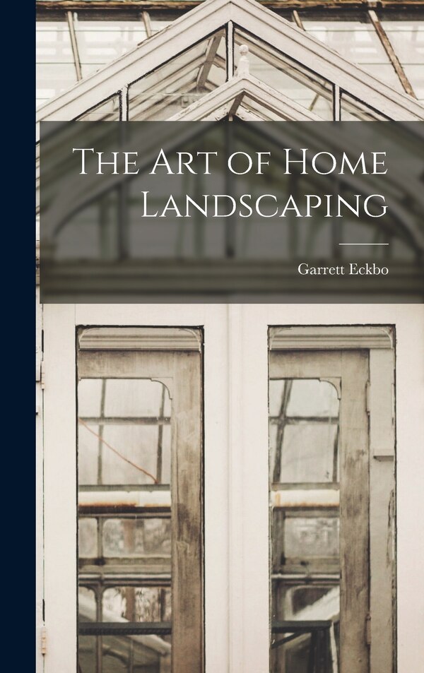 The Art of Home Landscaping by Garrett Eckbo, Hardcover | Indigo Chapters
