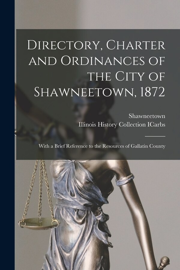 Directory Charter and Ordinances of the City of Shawneetown 1872 by Shawneetown (Ill ), Paperback | Indigo Chapters