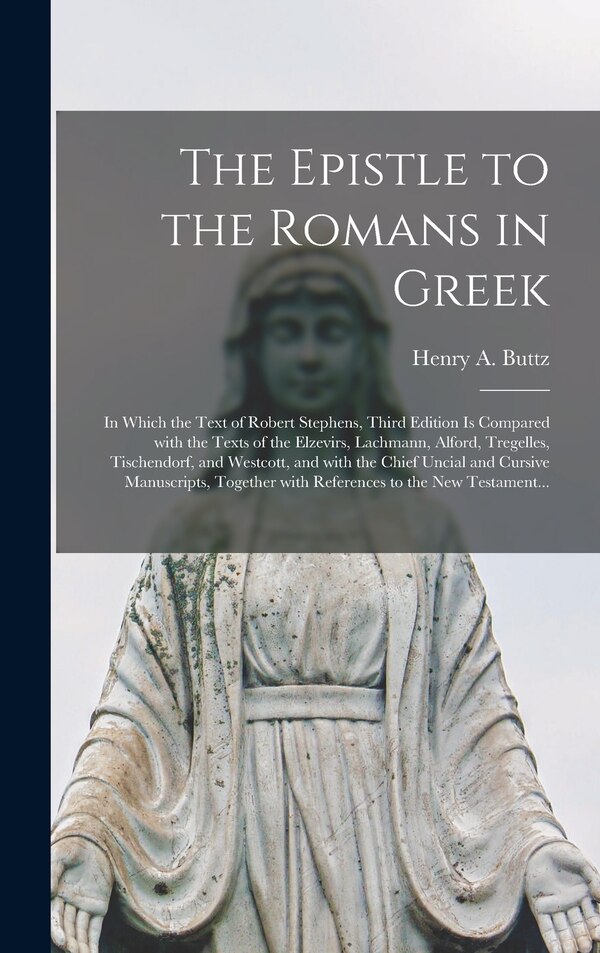The Epistle to the Romans in Greek by Henry a (Henry Anson) 1835-1 Buttz, Hardcover | Indigo Chapters