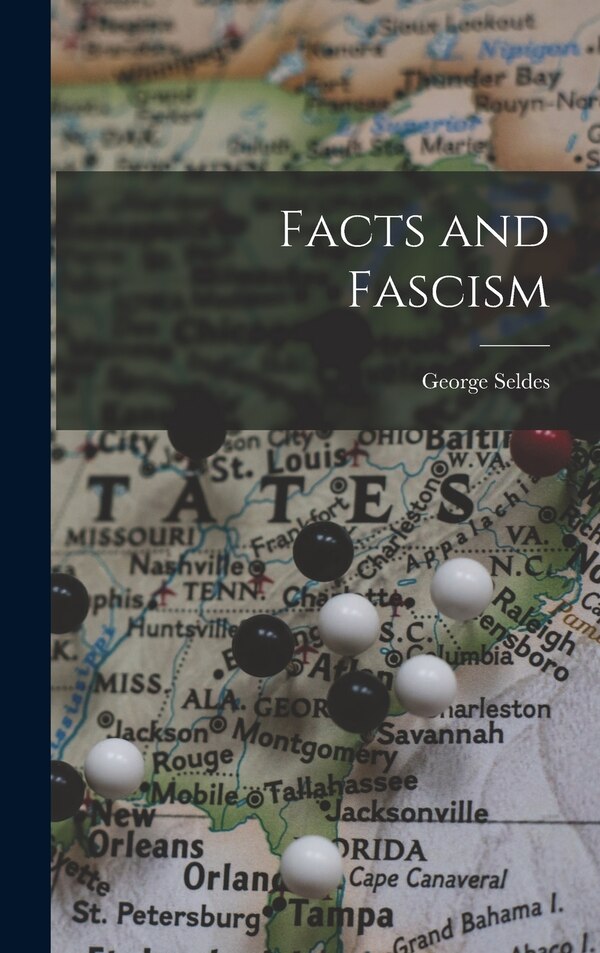 Facts and Fascism by George 1890-1995 Seldes, Hardcover | Indigo Chapters