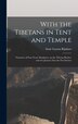 With the Tibetans in Tent and Temple [microform] by Susie Carson 1868-1908 Rijnhart, Hardcover | Indigo Chapters