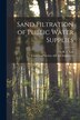Sand Filtration of Public Water Supplies [microform] by R S (Richard Smith) B 1866 Lea, Paperback | Indigo Chapters