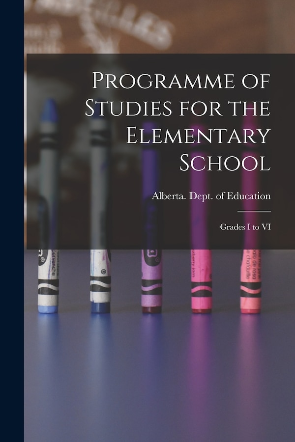 Programme of Studies for the Elementary School by Alberta Dept of Education, Paperback | Indigo Chapters