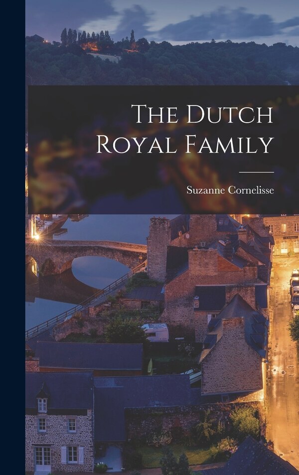 The Dutch Royal Family by Suzanne Cornelisse, Hardcover | Indigo Chapters