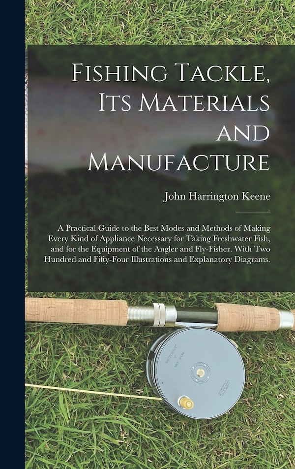 Fishing Tackle Its Materials and Manufacture by John Harrington Keene, Hardcover | Indigo Chapters