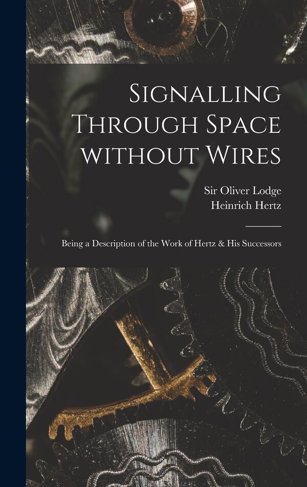 Signalling Through Space Without Wires by Heinrich 1857-1894 Hertz, Hardcover | Indigo Chapters