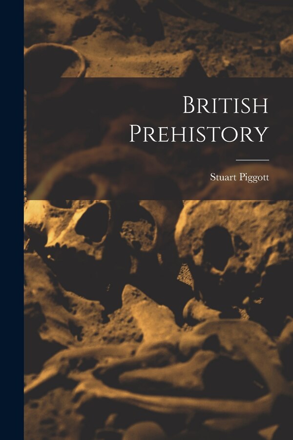 British Prehistory by Stuart Piggott, Paperback | Indigo Chapters