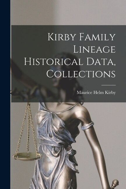 Kirby Family Lineage Historical Data Collections by Maurice Helm Kirby, Paperback | Indigo Chapters