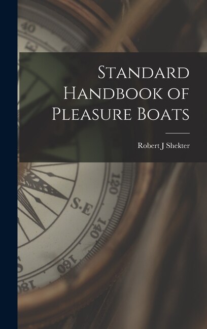 Standard Handbook of Pleasure Boats by Robert J Shekter, Hardcover | Indigo Chapters