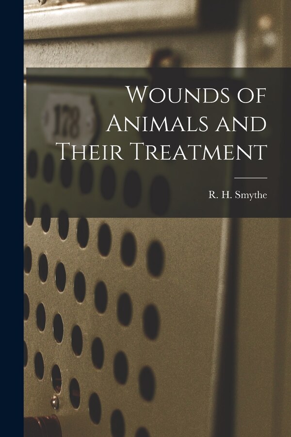 Wounds of Animals and Their Treatment by R H (Reginald Harrison) Smythe, Paperback | Indigo Chapters