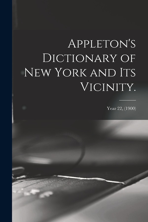 Appleton's Dictionary of New York and Its Vicinity.; year 22 (1900) by Anonymous Anonymous, Paperback | Indigo Chapters