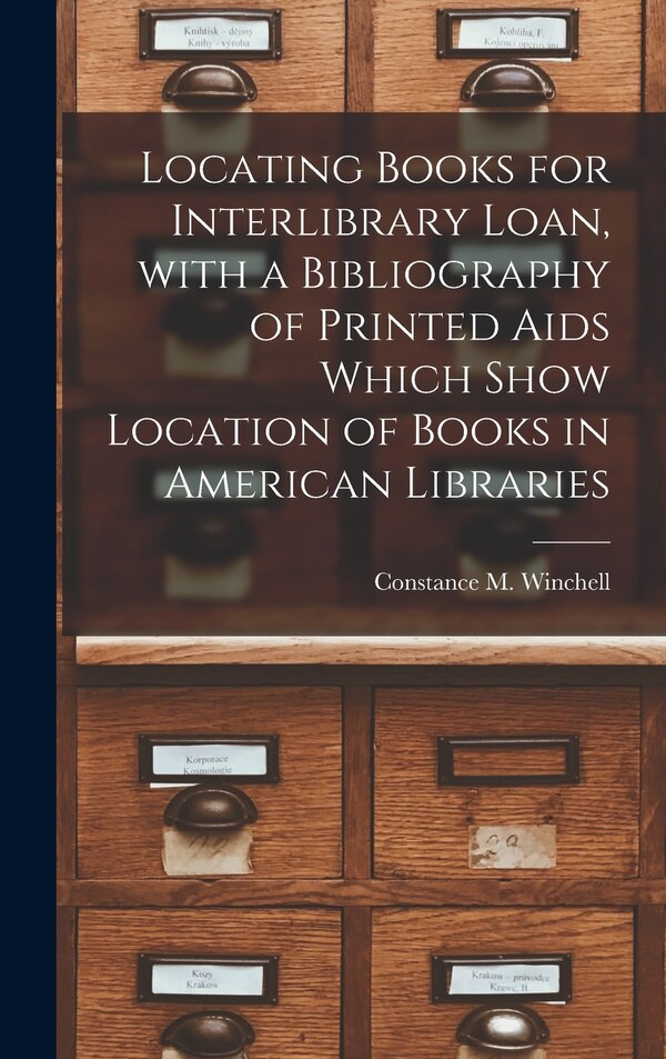 Locating Books for Interlibrary Loan With a Bibliography of Printed Aids Which Show Location of Books in American Libraries | Indigo Chapters