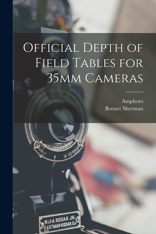 Official Depth of Field Tables for 35mm Cameras by Bennet Sherman, Paperback | Indigo Chapters