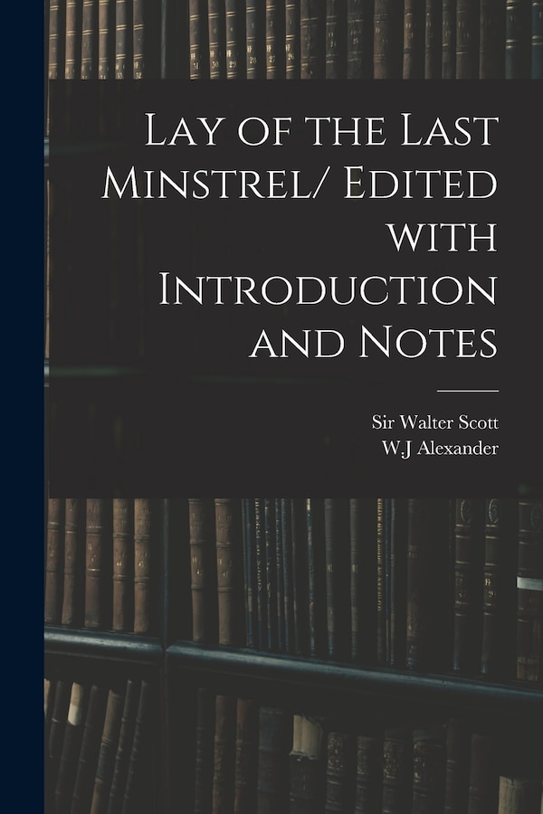 Lay of the Last Minstrel/ Edited With Introduction and Notes by WALTER SCOTT, Paperback | Indigo Chapters